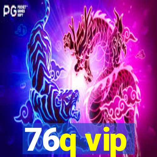 76q vip